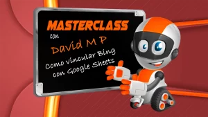 David M P o Damupi MasterClass de como vincular Bing con Google Sheets